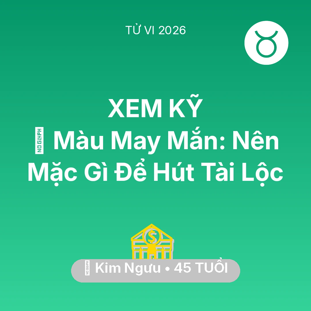 Tổng quan Tài Chính tuổi 45 - Tử vi Kim Ngưu sinh năm 1981 trong năm 2026: 🍀 Màu May Mắn: Kim Ngưu Nên Mặc Gì Để Hút Tài Lộc