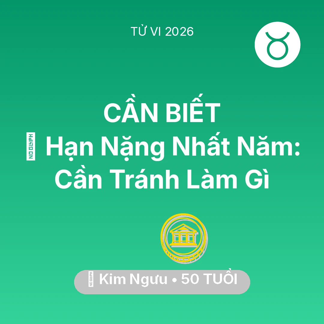 Tổng quan Tài Chính tuổi 50 - Tử vi Kim Ngưu sinh năm 1976 trong năm 2026: 📉 Hạn Nặng Nhất Năm: Kim Ngưu Cần Tránh Làm Gì
