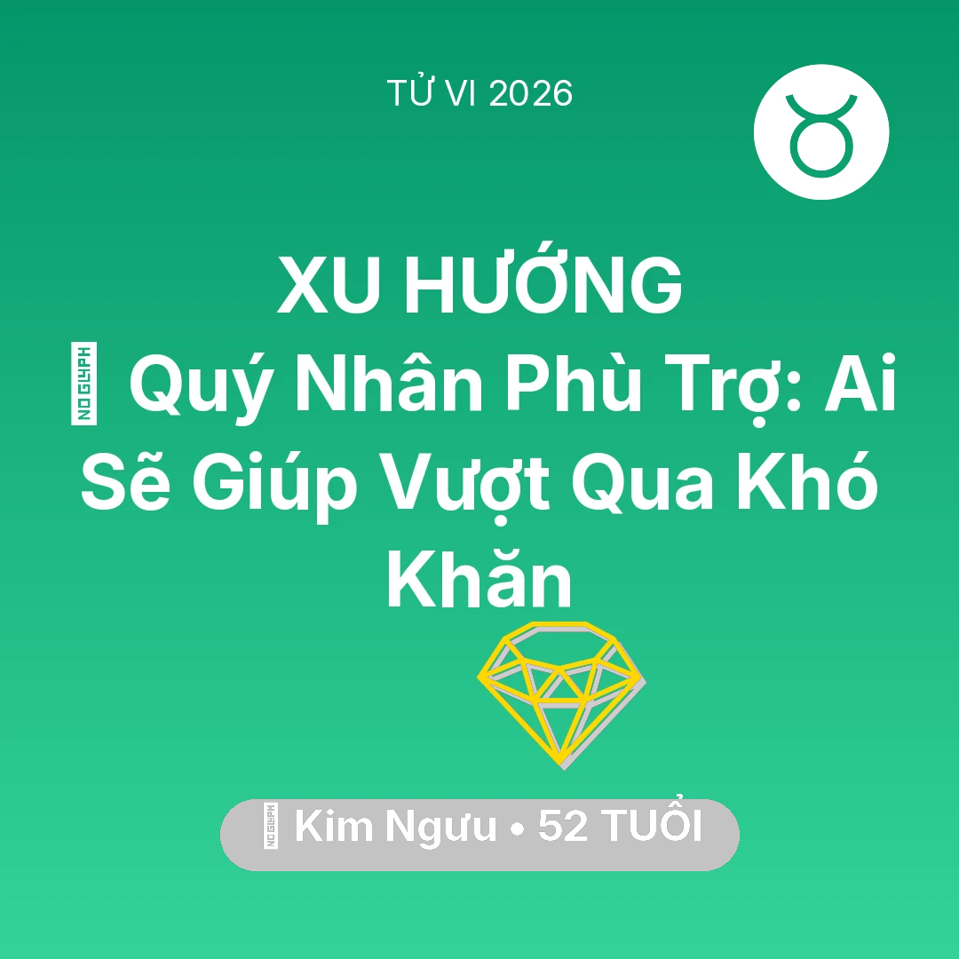 Tổng quan Tài Chính tuổi 52 - Tử vi Kim Ngưu sinh năm 1974 trong năm 2026: 🤝 Quý Nhân Phù Trợ: Ai Sẽ Giúp Kim Ngưu Vượt Qua Khó Khăn