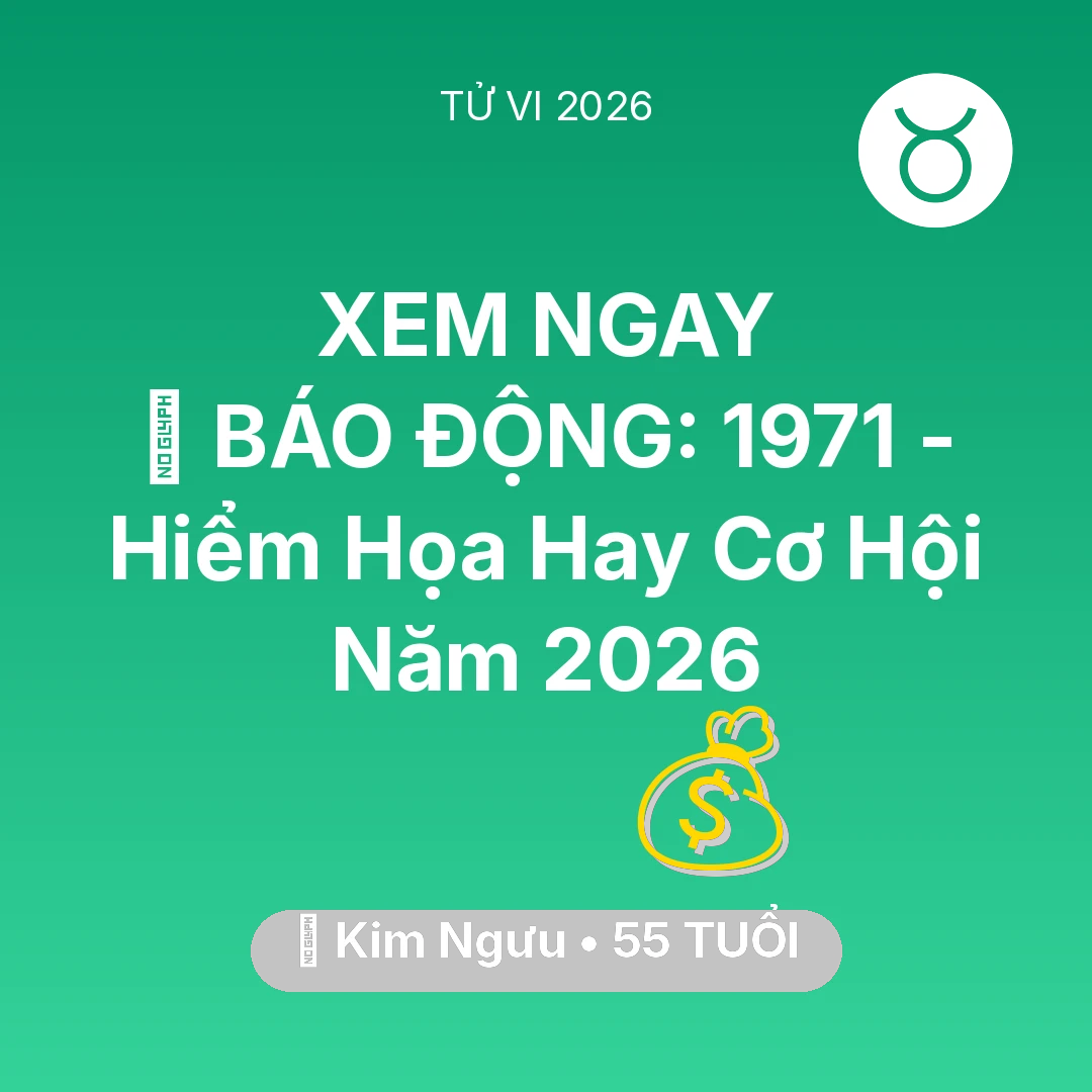 Tổng quan Tài Chính tuổi 55 - Vận hạn Kim Ngưu sinh năm 1971 trong năm (2026): 🚨 BÁO ĐỘNG: Kim Ngưu 1971 - Hiểm Họa Hay Cơ Hội Năm 2026