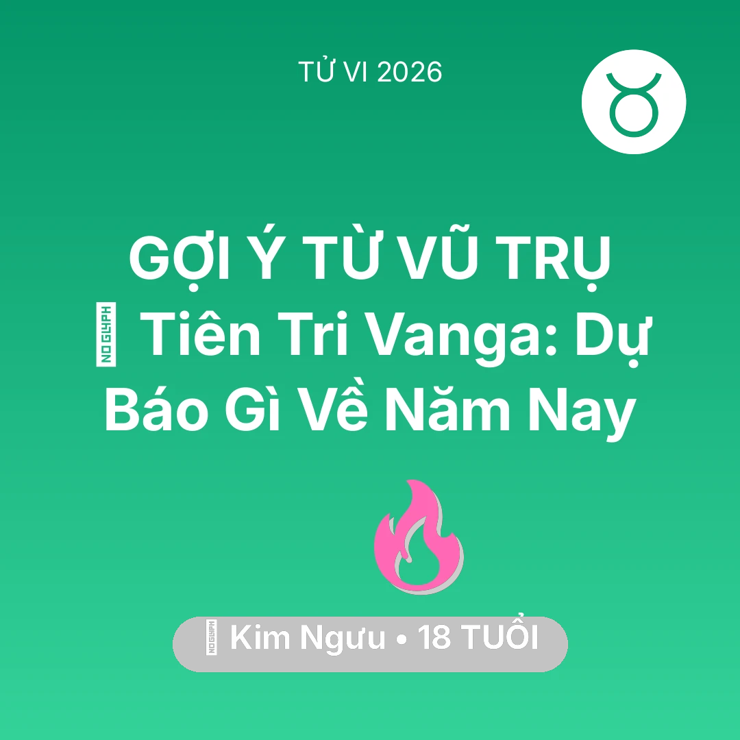 Tổng quan Tình Yêu tuổi 18 - Tử vi Kim Ngưu sinh năm 2008 trong năm 2026: 🔮 Tiên Tri Vanga: Dự Báo Gì Về Kim Ngưu Năm Nay