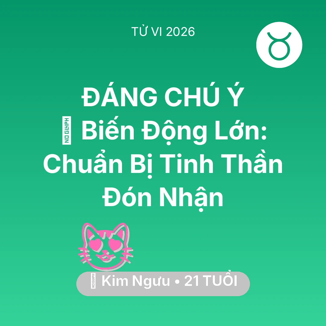 Tổng quan Tình Yêu tuổi 21 - Tử vi Kim Ngưu sinh năm 2005 trong năm 2026: 🌪️ Biến Động Lớn: Kim Ngưu Chuẩn Bị Tinh Thần Đón Nhận