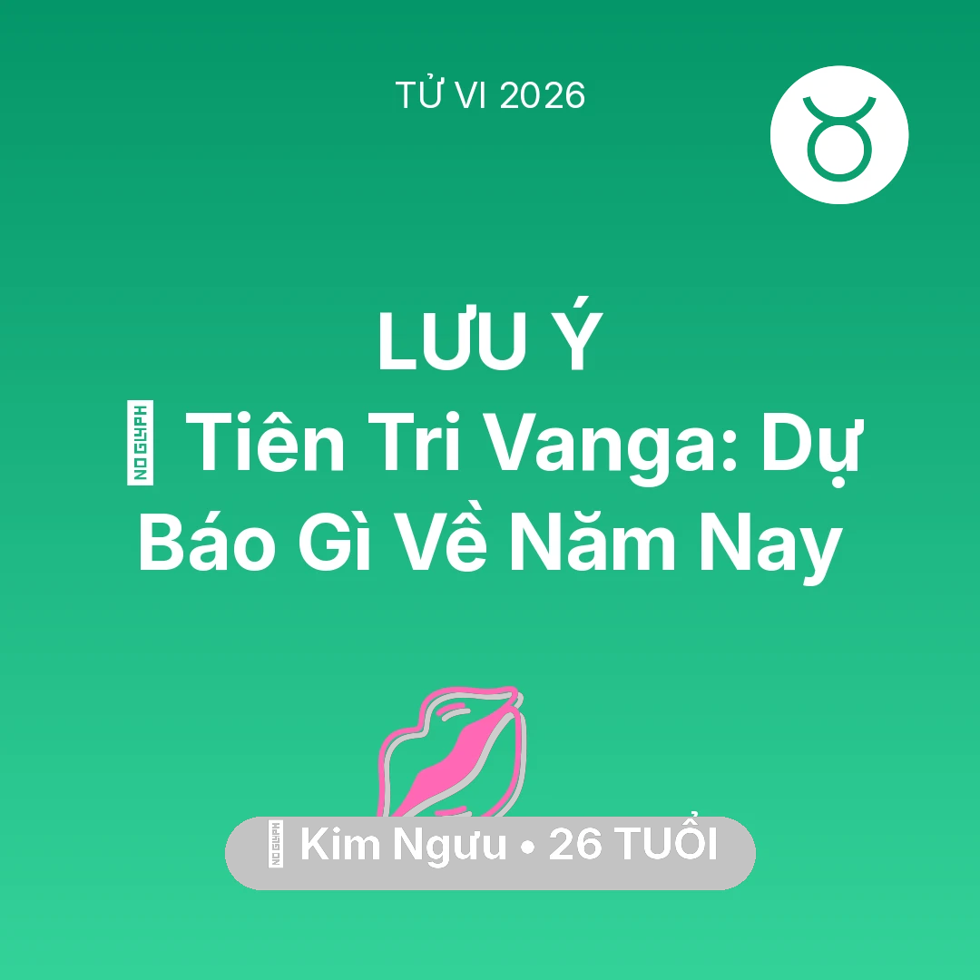 Tổng quan Tình Yêu tuổi 26 - Tử vi Kim Ngưu sinh năm 2000 trong năm 2026: 🔮 Tiên Tri Vanga: Dự Báo Gì Về Kim Ngưu Năm Nay