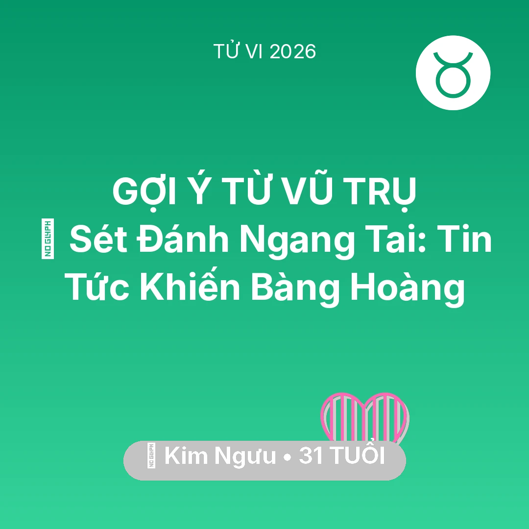 Tổng quan Tình Yêu tuổi 31 - Tử vi Kim Ngưu sinh năm 1995 trong năm 2026: ⚡ Sét Đánh Ngang Tai: Tin Tức Khiến Kim Ngưu Bàng Hoàng