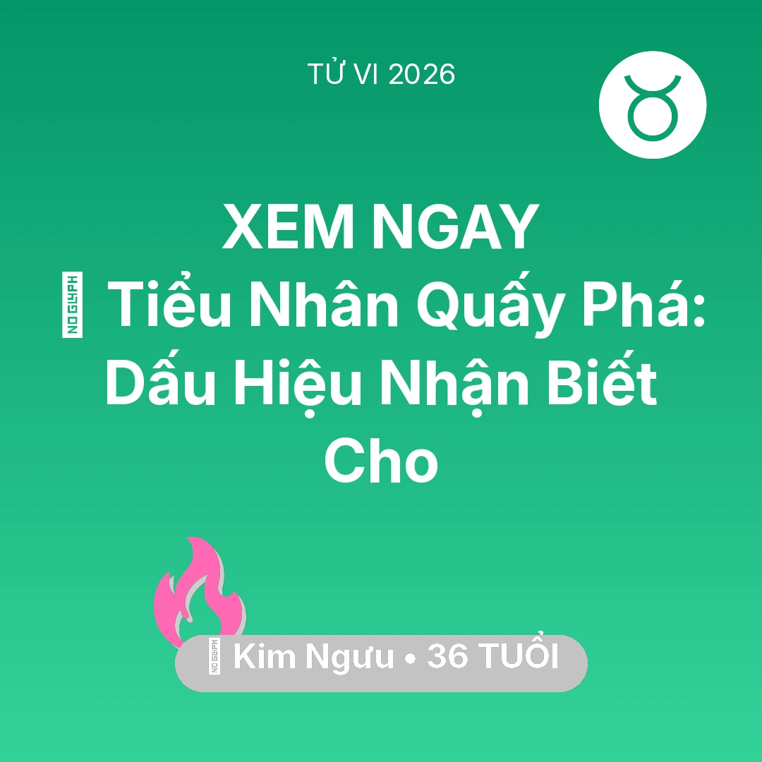 Tổng quan Tình Yêu tuổi 36 - Tử vi Kim Ngưu sinh năm 1990 trong năm 2026: 👺 Tiểu Nhân Quấy Phá: Dấu Hiệu Nhận Biết Cho Kim Ngưu