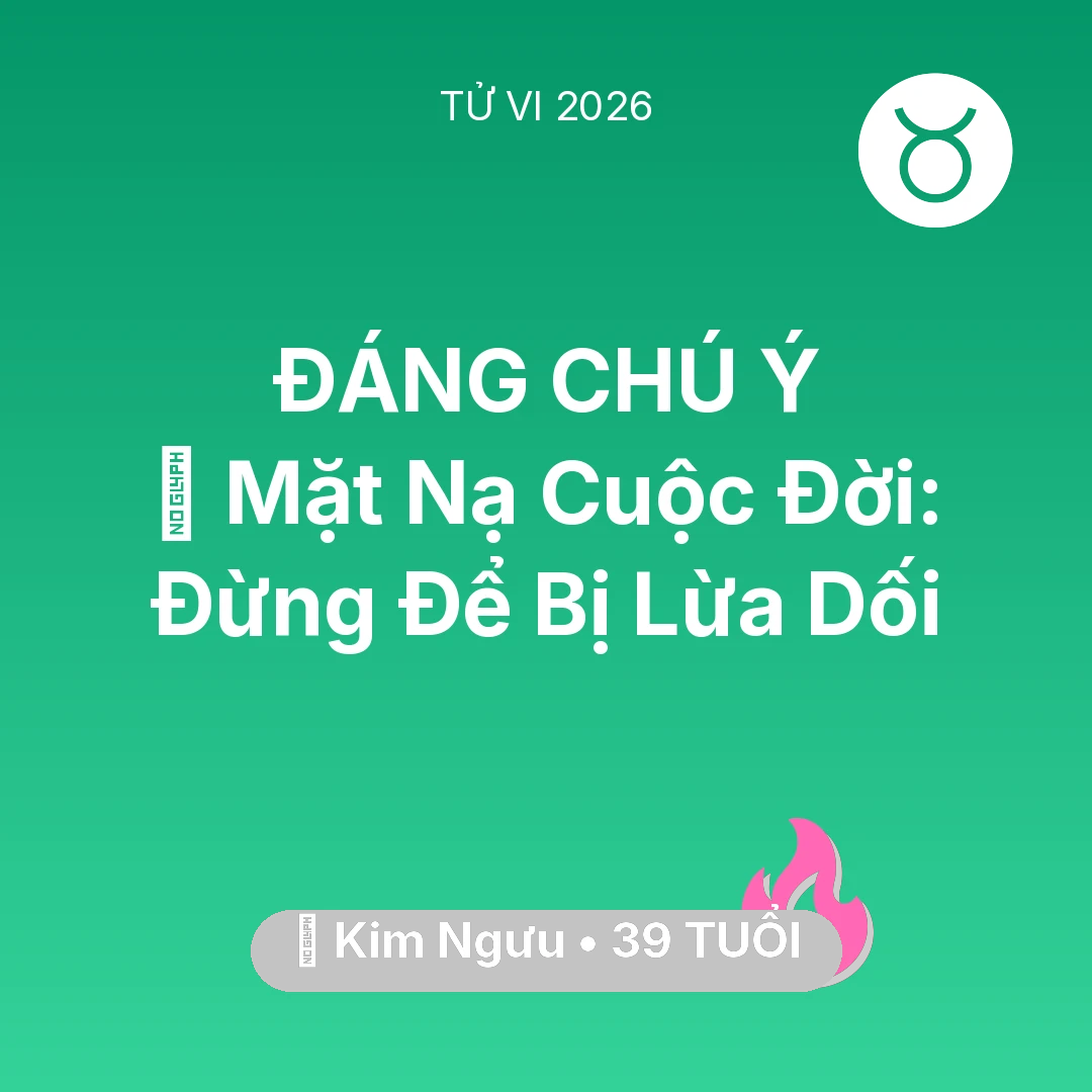 Tổng quan Tình Yêu tuổi 39 - Xem tử vi Kim Ngưu sinh năm 1987 : 🎭 Mặt Nạ Cuộc Đời: Kim Ngưu Đừng Để Bị Lừa Dối