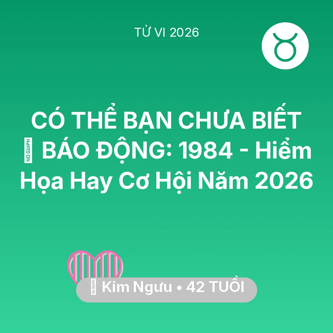 Tổng quan Tình Yêu tuổi 42 - Tử vi Kim Ngưu sinh năm 1984 trong năm 2026: 🚨 BÁO ĐỘNG: Kim Ngưu 1984 - Hiểm Họa Hay Cơ Hội Năm 2026