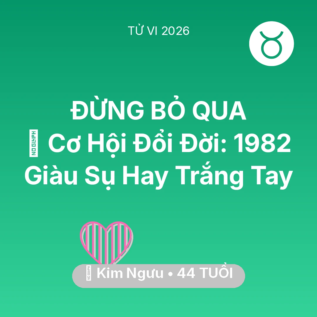Tổng quan Tình Yêu tuổi 44 - Tử vi Kim Ngưu sinh năm 1982 trong năm 2026: 💰 Cơ Hội Đổi Đời: Kim Ngưu 1982 Giàu Sụ Hay Trắng Tay