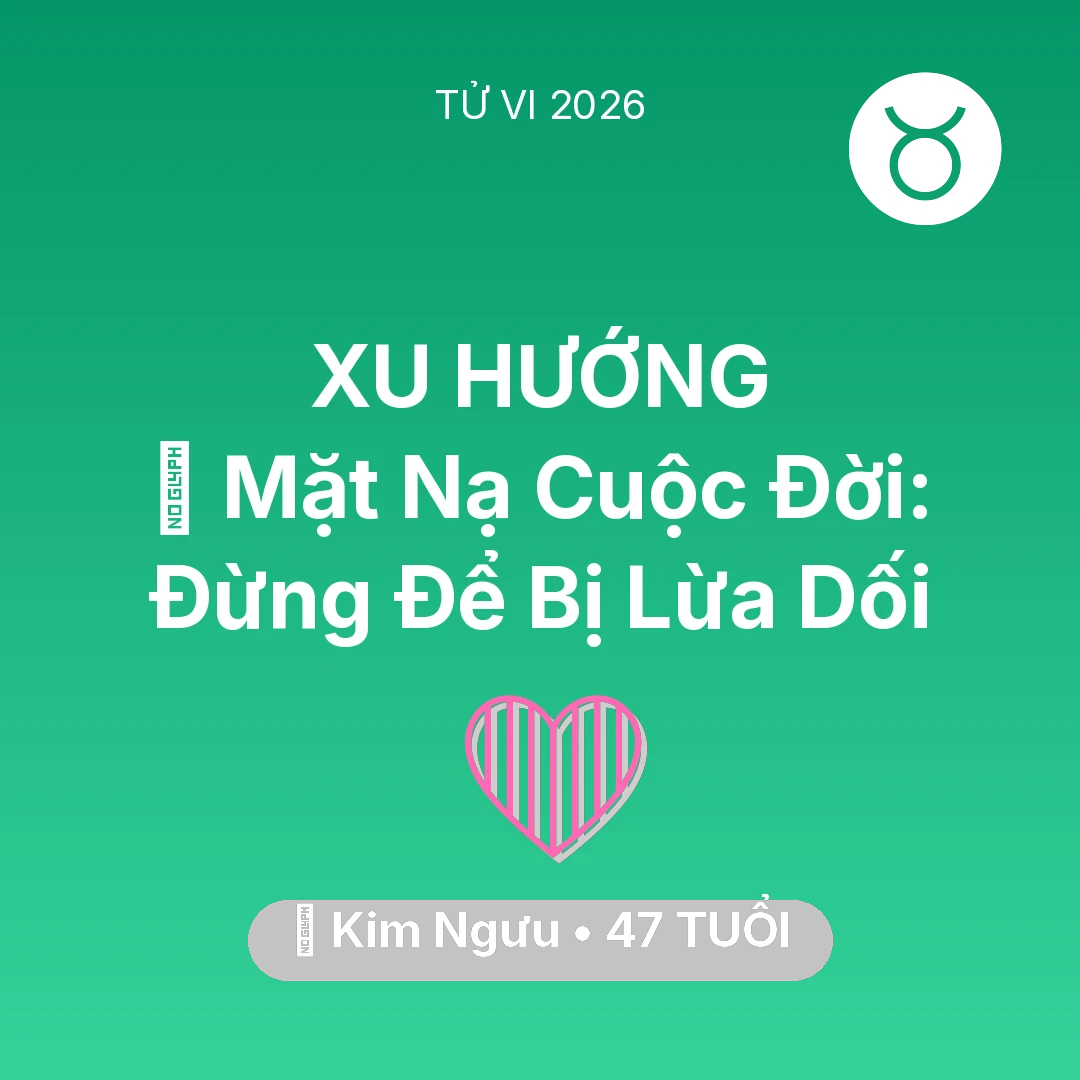 Tổng quan Tình Yêu tuổi 47 - Xem tử vi Kim Ngưu sinh năm 1979 : 🎭 Mặt Nạ Cuộc Đời: Kim Ngưu Đừng Để Bị Lừa Dối