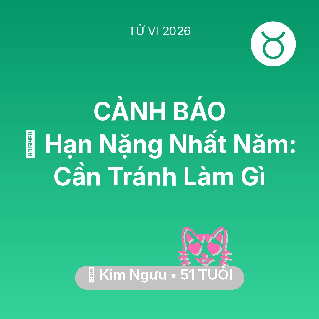 Tổng quan Tình Yêu tuổi 51 - Tử vi Kim Ngưu sinh năm 1975 trong năm 2026: 📉 Hạn Nặng Nhất Năm: Kim Ngưu Cần Tránh Làm Gì