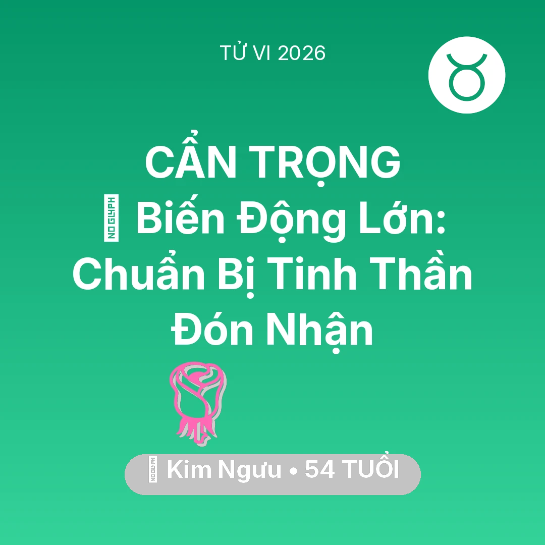 Tổng quan Tình Yêu tuổi 54 - Tử vi Kim Ngưu sinh năm 1972 trong năm 2026: 🌪️ Biến Động Lớn: Kim Ngưu Chuẩn Bị Tinh Thần Đón Nhận