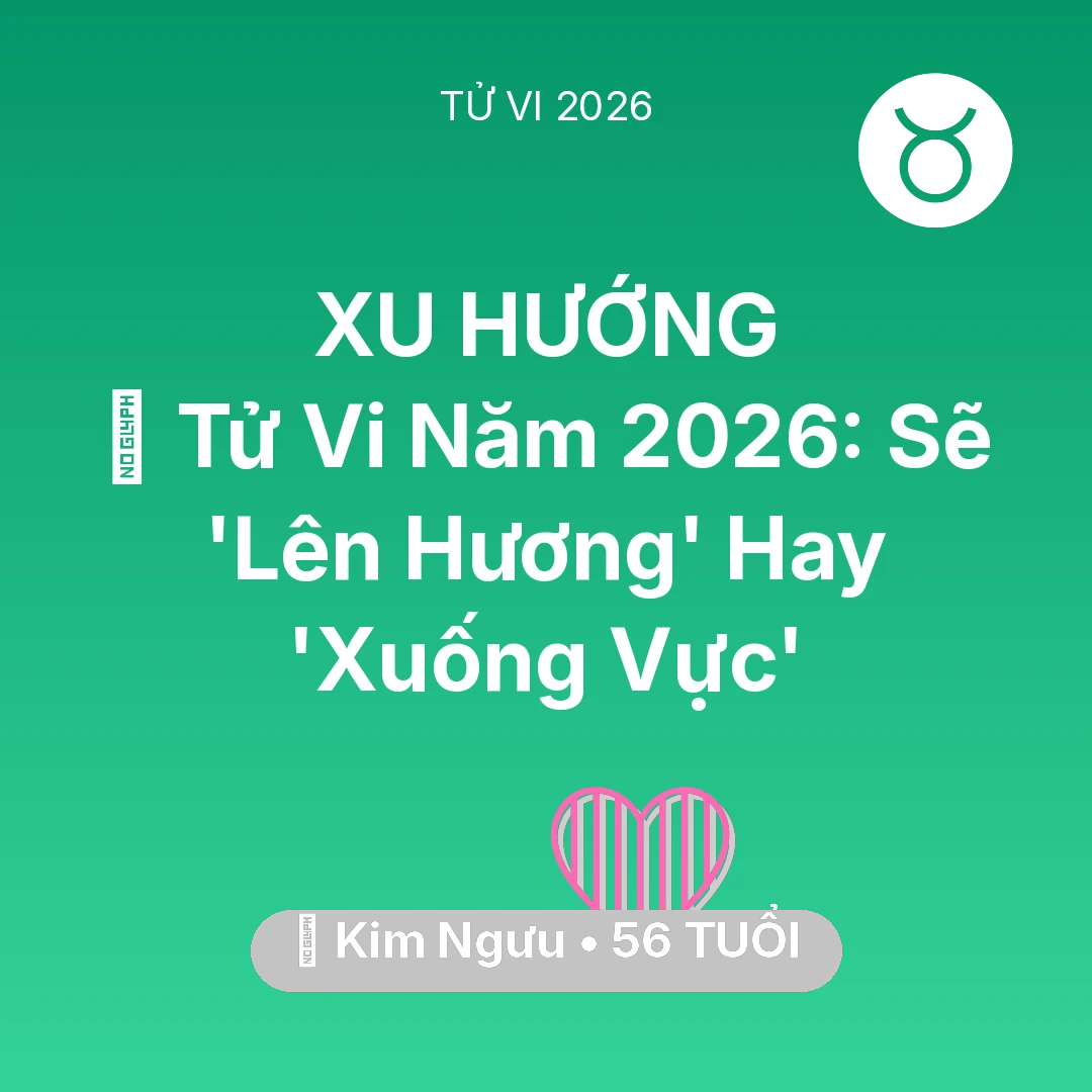 Tổng quan Tình Yêu tuổi 56 - Xem tử vi Kim Ngưu sinh năm 1970 : 🔥 Tử Vi Năm 2026: Kim Ngưu Sẽ 'Lên Hương' Hay 'Xuống Vực'