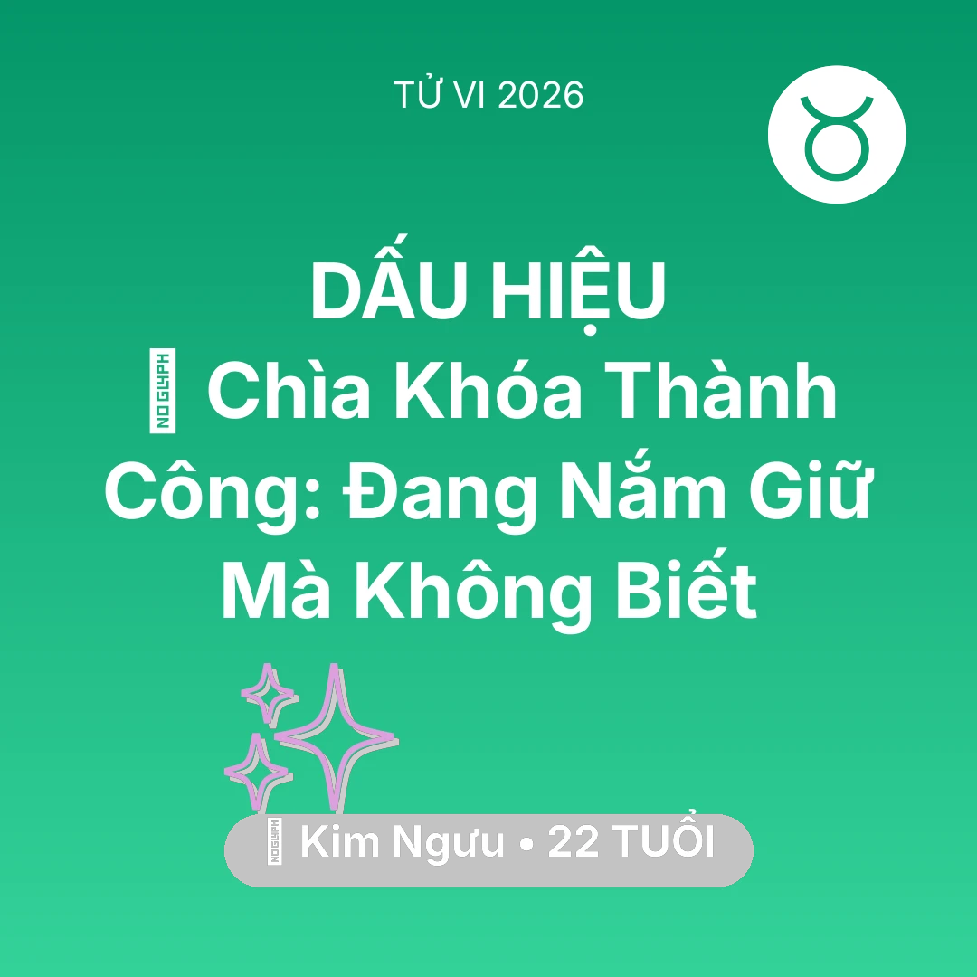Tổng quan Vận Mệnh tuổi 22 - Tử vi Kim Ngưu sinh năm 2004 trong năm 2026: 🗝️ Chìa Khóa Thành Công: Kim Ngưu Đang Nắm Giữ Mà Không Biết