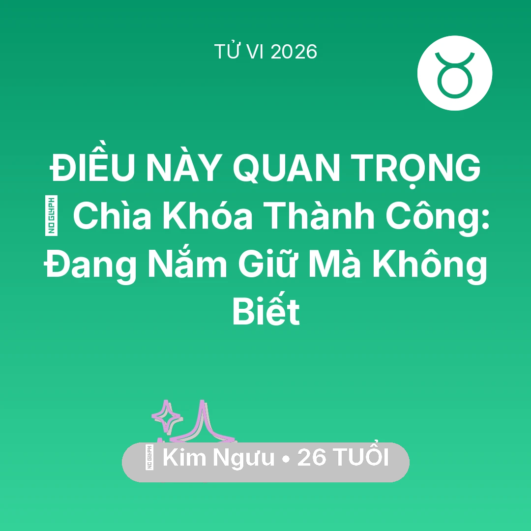 Tổng quan Vận Mệnh tuổi 26 - Xem tử vi Kim Ngưu sinh năm 2000 : 🗝️ Chìa Khóa Thành Công: Kim Ngưu Đang Nắm Giữ Mà Không Biết