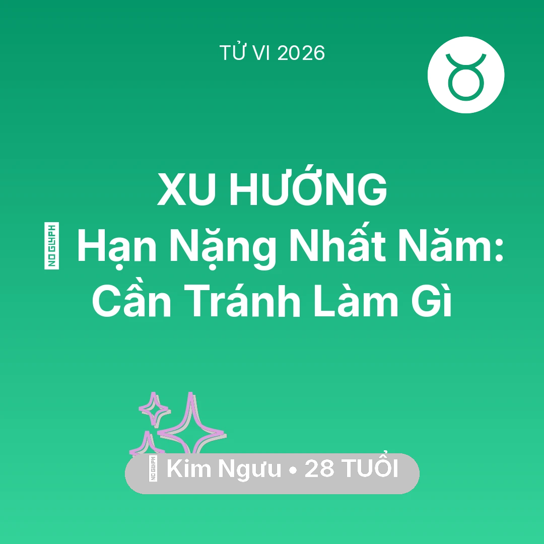 Tổng quan Vận Mệnh tuổi 28 - Vận hạn Kim Ngưu sinh năm 1998 trong năm (2026): 📉 Hạn Nặng Nhất Năm: Kim Ngưu Cần Tránh Làm Gì