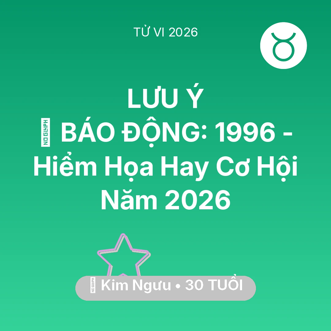 Tổng quan Vận Mệnh tuổi 30 - Tử vi Kim Ngưu sinh năm 1996 trong năm 2026: 🚨 BÁO ĐỘNG: Kim Ngưu 1996 - Hiểm Họa Hay Cơ Hội Năm 2026