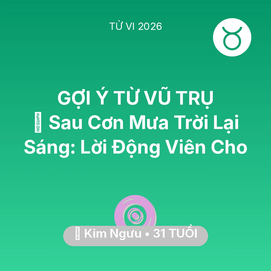 Tổng quan Vận Mệnh tuổi 31 - Vận hạn Kim Ngưu sinh năm 1995 trong năm (2026): 🌈 Sau Cơn Mưa Trời Lại Sáng: Lời Động Viên Cho Kim Ngưu