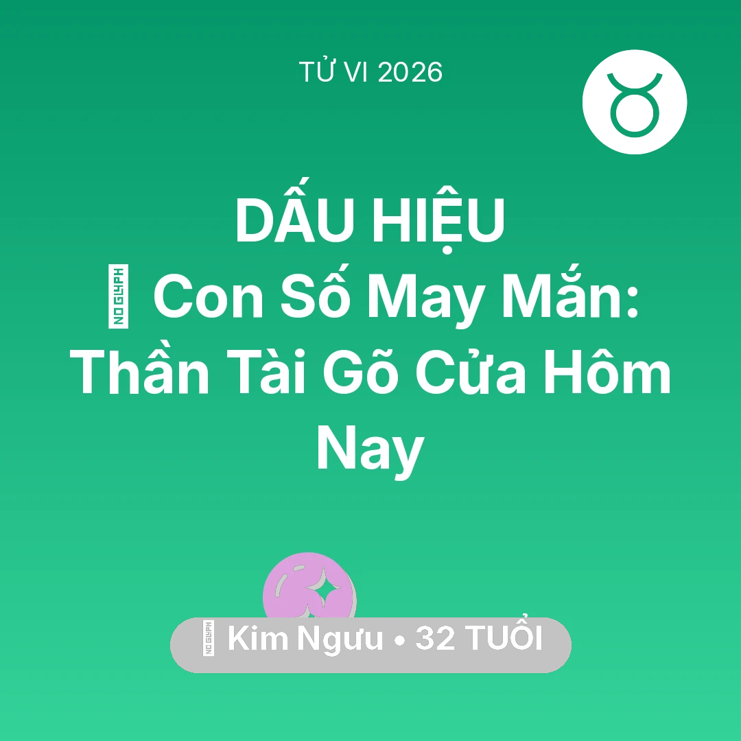 Tổng quan Vận Mệnh tuổi 32 - Tử vi Kim Ngưu sinh năm 1994 trong năm 2026: 🌟 Con Số May Mắn: Thần Tài Gõ Cửa Kim Ngưu Hôm Nay