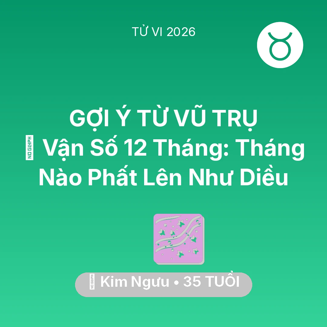 Tổng quan Vận Mệnh tuổi 35 - Vận hạn Kim Ngưu sinh năm 1991 trong năm (2026): 📈 Vận Số 12 Tháng: Tháng Nào Kim Ngưu Phất Lên Như Diều