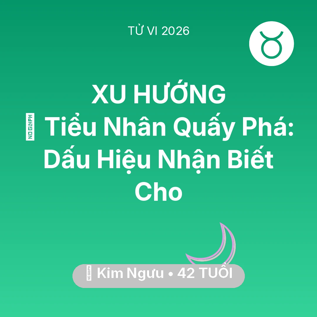 Tổng quan Vận Mệnh tuổi 42 - Vận hạn Kim Ngưu sinh năm 1984 trong năm (2026): 👺 Tiểu Nhân Quấy Phá: Dấu Hiệu Nhận Biết Cho Kim Ngưu