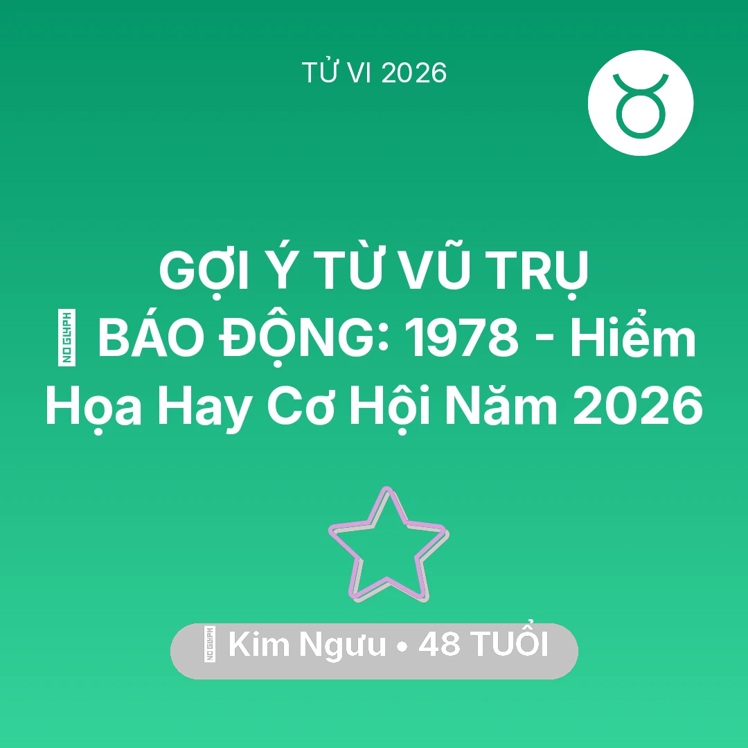 Tổng quan Vận Mệnh tuổi 48 - Vận hạn Kim Ngưu sinh năm 1978 trong năm (2026): 🚨 BÁO ĐỘNG: Kim Ngưu 1978 - Hiểm Họa Hay Cơ Hội Năm 2026