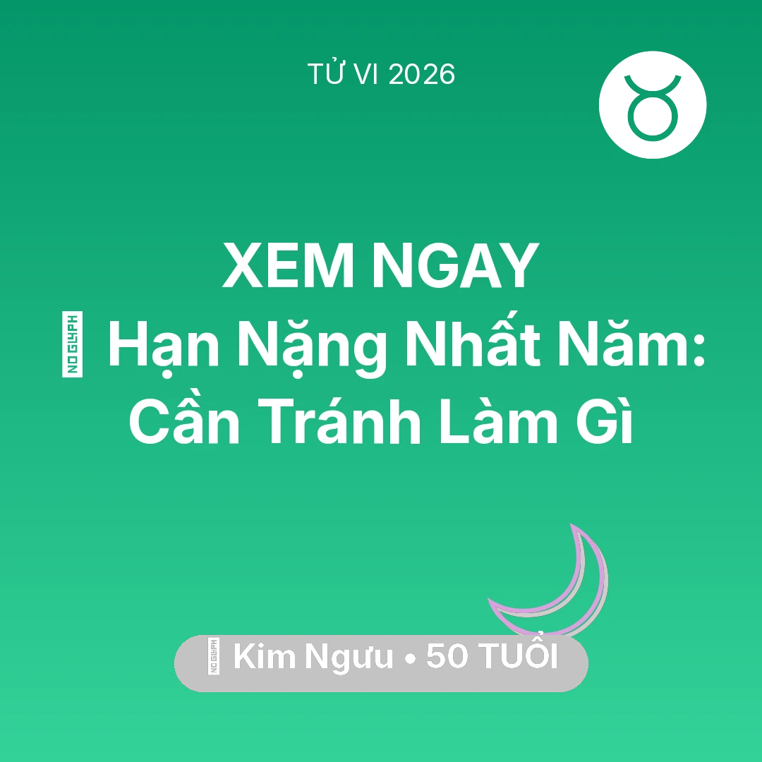 Tổng quan Vận Mệnh tuổi 50 - Vận hạn Kim Ngưu sinh năm 1976 trong năm (2026): 📉 Hạn Nặng Nhất Năm: Kim Ngưu Cần Tránh Làm Gì