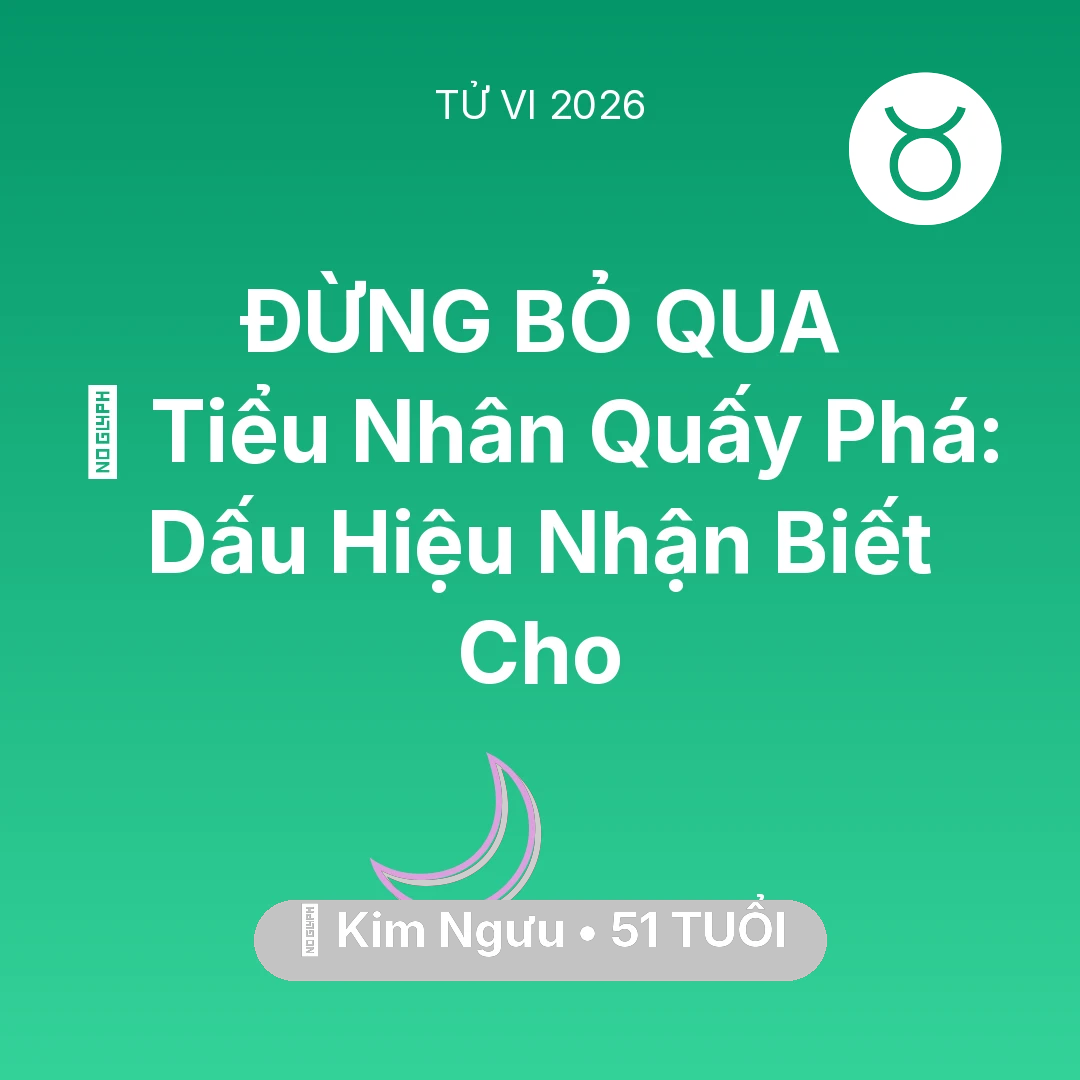 Tổng quan Vận Mệnh tuổi 51 - Vận hạn Kim Ngưu sinh năm 1975 trong năm (2026): 👺 Tiểu Nhân Quấy Phá: Dấu Hiệu Nhận Biết Cho Kim Ngưu