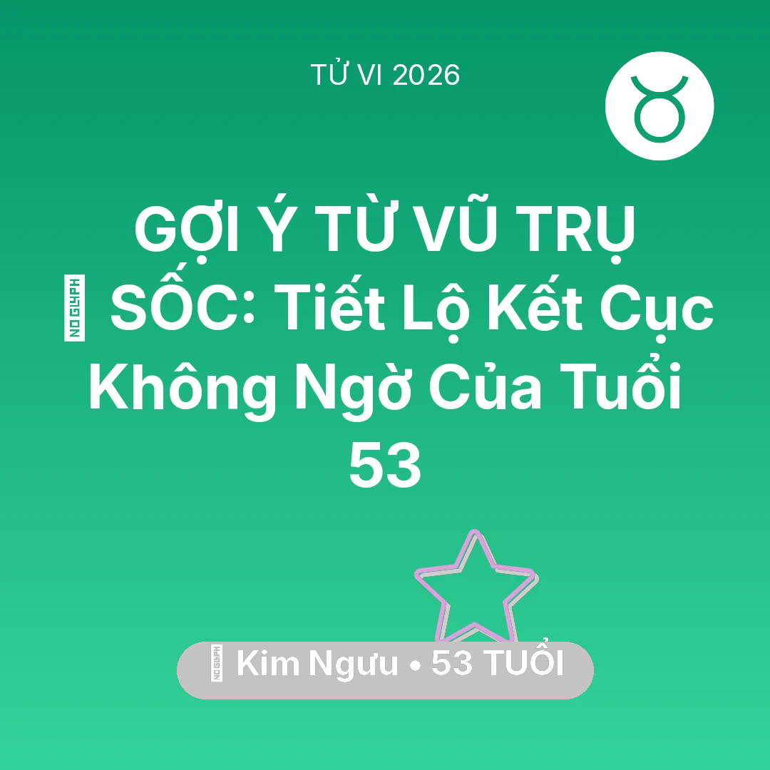 Tổng quan Vận Mệnh tuổi 53 - Vận hạn Kim Ngưu sinh năm 1973 trong năm (2026): 😱 SỐC: Tiết Lộ Kết Cục Không Ngờ Của Kim Ngưu Tuổi 53