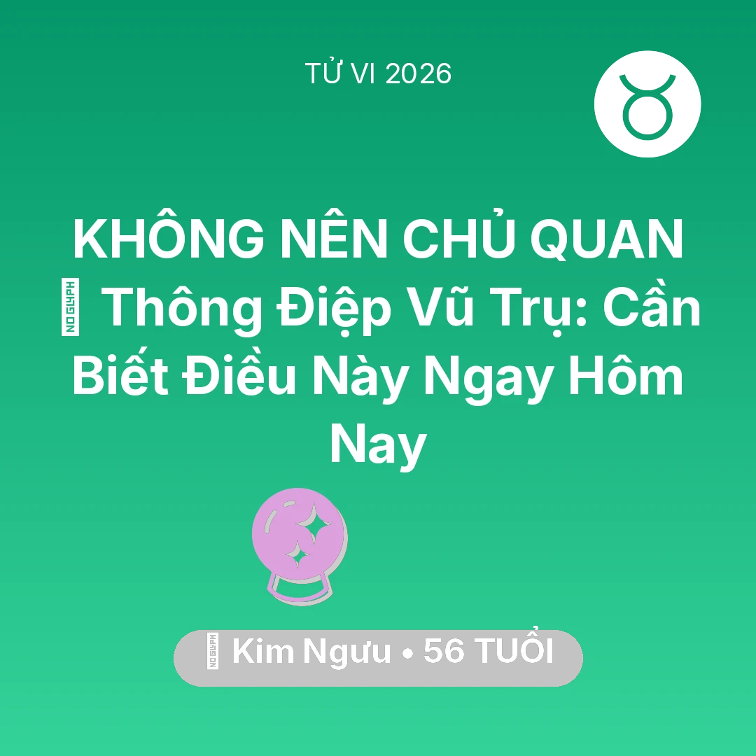 Tổng quan Vận Mệnh tuổi 56 - Tử vi Kim Ngưu sinh năm 1970 trong năm 2026: 🌌 Thông Điệp Vũ Trụ: Kim Ngưu Cần Biết Điều Này Ngay Hôm Nay