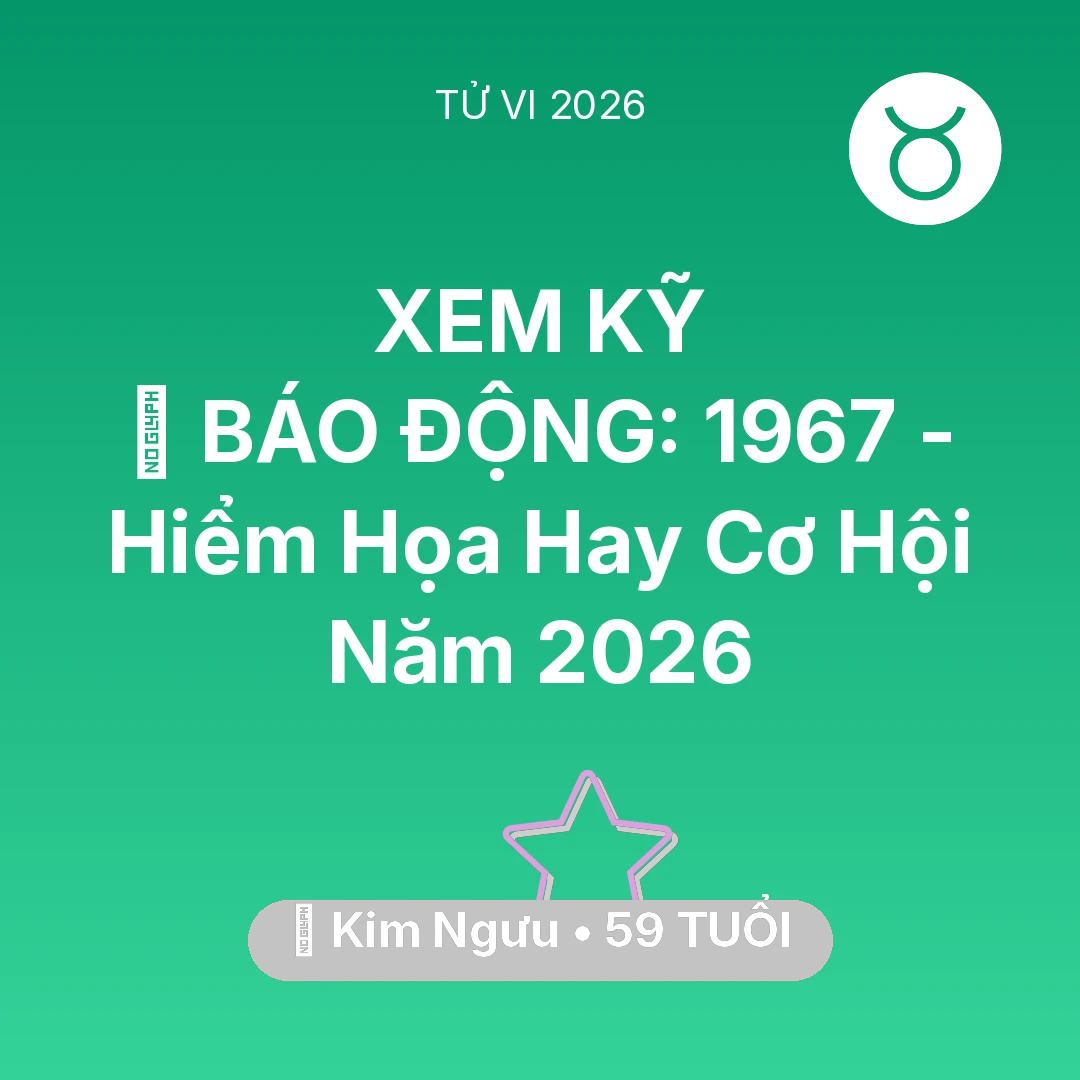 Tổng quan Vận Mệnh tuổi 59 - Tử vi Kim Ngưu sinh năm 1967 trong năm 2026: 🚨 BÁO ĐỘNG: Kim Ngưu 1967 - Hiểm Họa Hay Cơ Hội Năm 2026