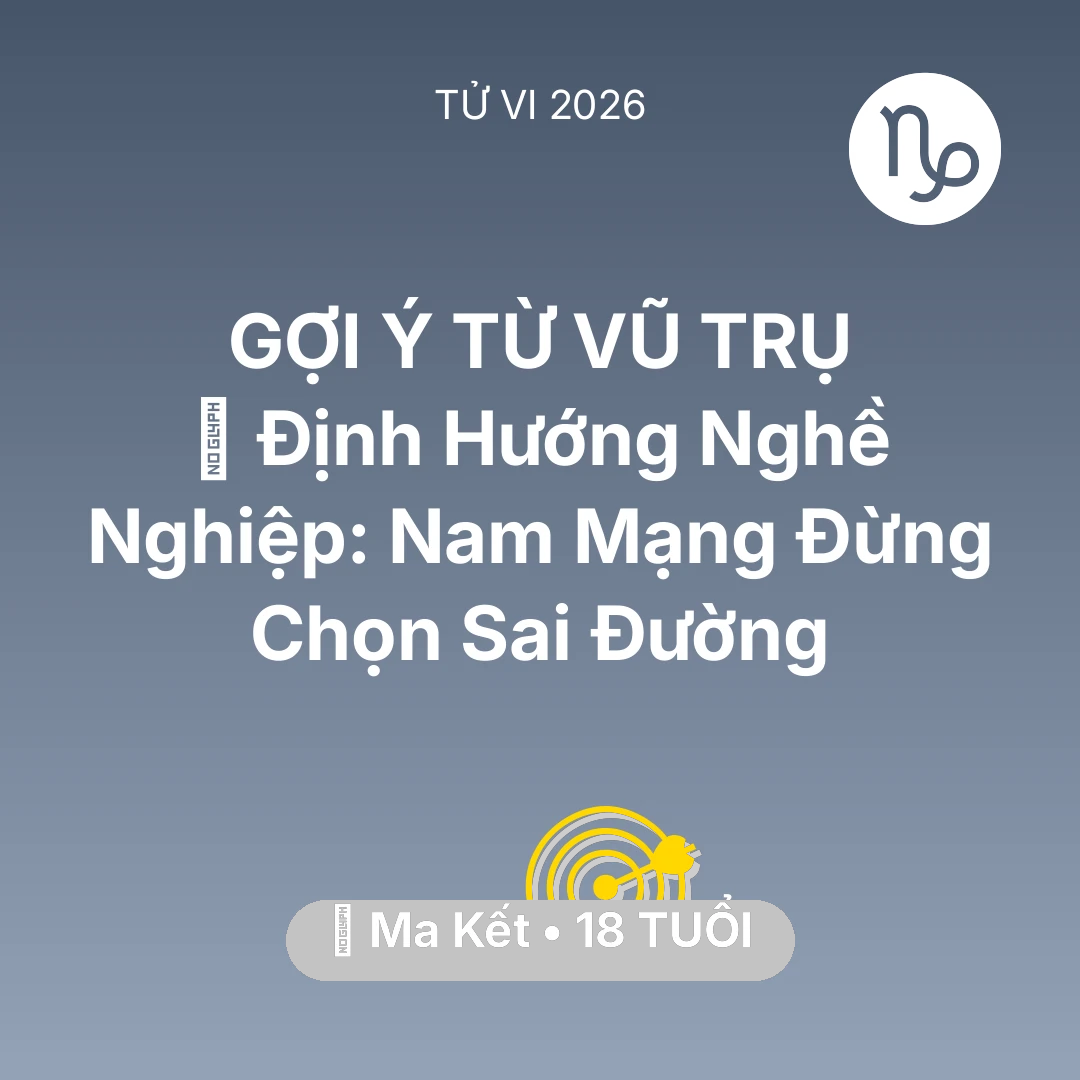 Tổng quan Sự Nghiệp tuổi 18 - Tử vi Ma Kết sinh năm 2008 trong năm 2026: 🌟 Định Hướng Nghề Nghiệp: Nam Mạng Ma Kết Đừng Chọn Sai Đường