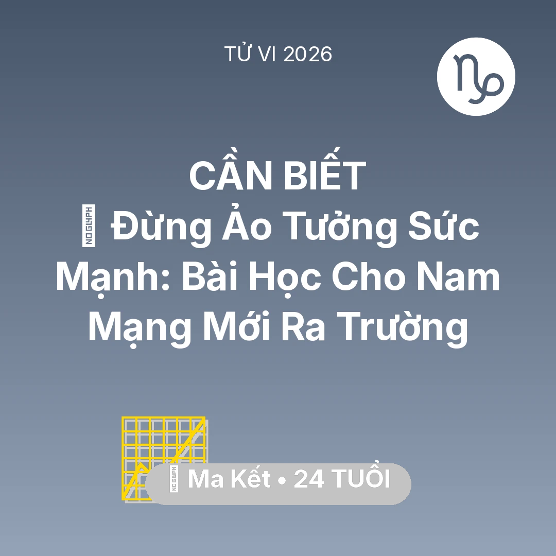 Tổng quan Sự Nghiệp tuổi 24 - Vận hạn Ma Kết sinh năm 2002 trong năm (2026): 🛑 Đừng Ảo Tưởng Sức Mạnh: Bài Học Cho Nam Mạng Ma Kết Mới Ra Trường