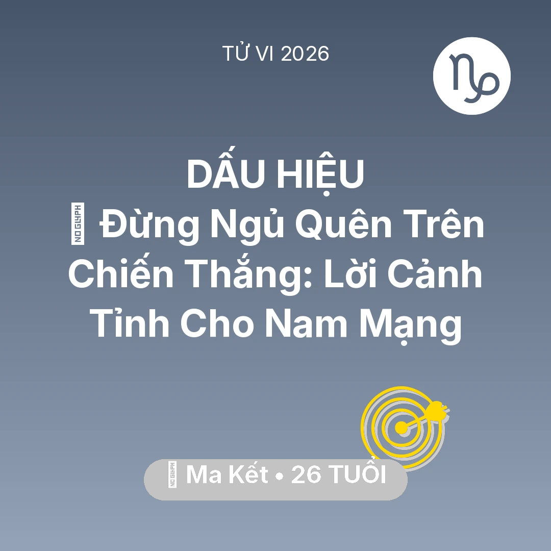 Tổng quan Sự Nghiệp tuổi 26 - Xem tử vi Ma Kết sinh năm 2000 Nam Mạng: 🛑 Đừng Ngủ Quên Trên Chiến Thắng: Lời Cảnh Tỉnh Cho Nam Mạng Ma Kết