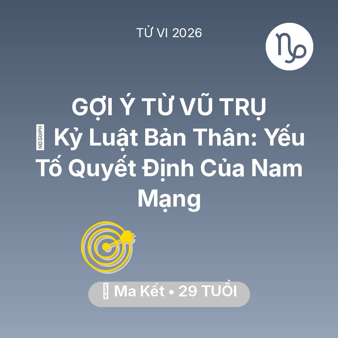 Tổng quan Sự Nghiệp tuổi 29 - Tử vi Ma Kết sinh năm 1997 trong năm 2026: 🗝️ Kỷ Luật Bản Thân: Yếu Tố Quyết Định Của Nam Mạng Ma Kết