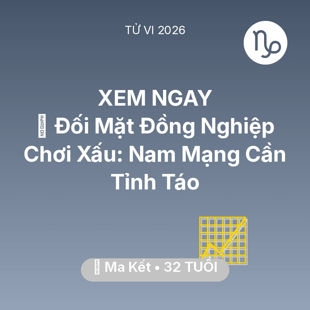 Tổng quan Sự Nghiệp tuổi 32 - Vận hạn Ma Kết sinh năm 1994 trong năm (2026): 🦁 Đối Mặt Đồng Nghiệp Chơi Xấu: Nam Mạng Ma Kết Cần Tỉnh Táo