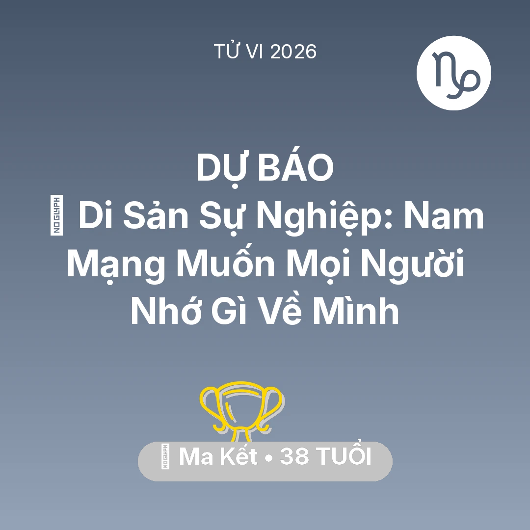 Tổng quan Sự Nghiệp tuổi 38 - Tử vi Ma Kết sinh năm 1988 trong năm 2026: 🌟 Di Sản Sự Nghiệp: Nam Mạng Ma Kết Muốn Mọi Người Nhớ Gì Về Mình
