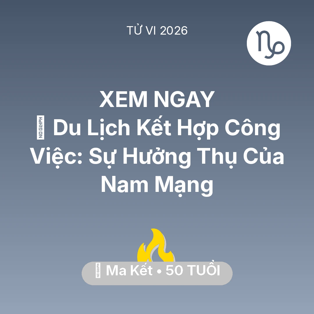 Tổng quan Sự Nghiệp tuổi 50 - Xem tử vi Ma Kết sinh năm 1976 Nam Mạng: 🌍 Du Lịch Kết Hợp Công Việc: Sự Hưởng Thụ Của Nam Mạng Ma Kết