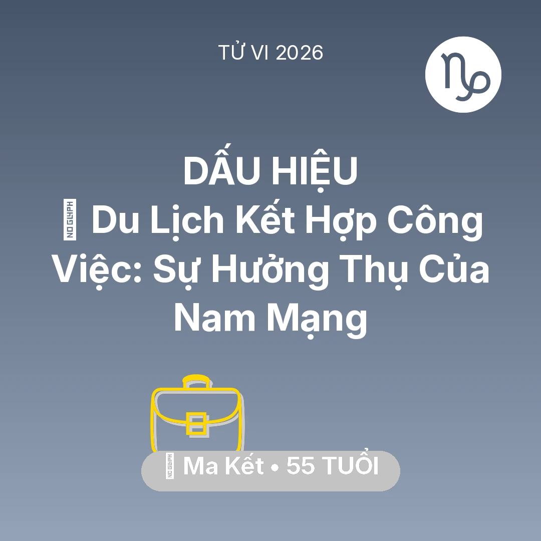 Tổng quan Sự Nghiệp tuổi 55 - Vận hạn Ma Kết sinh năm 1971 trong năm (2026): 🌍 Du Lịch Kết Hợp Công Việc: Sự Hưởng Thụ Của Nam Mạng Ma Kết