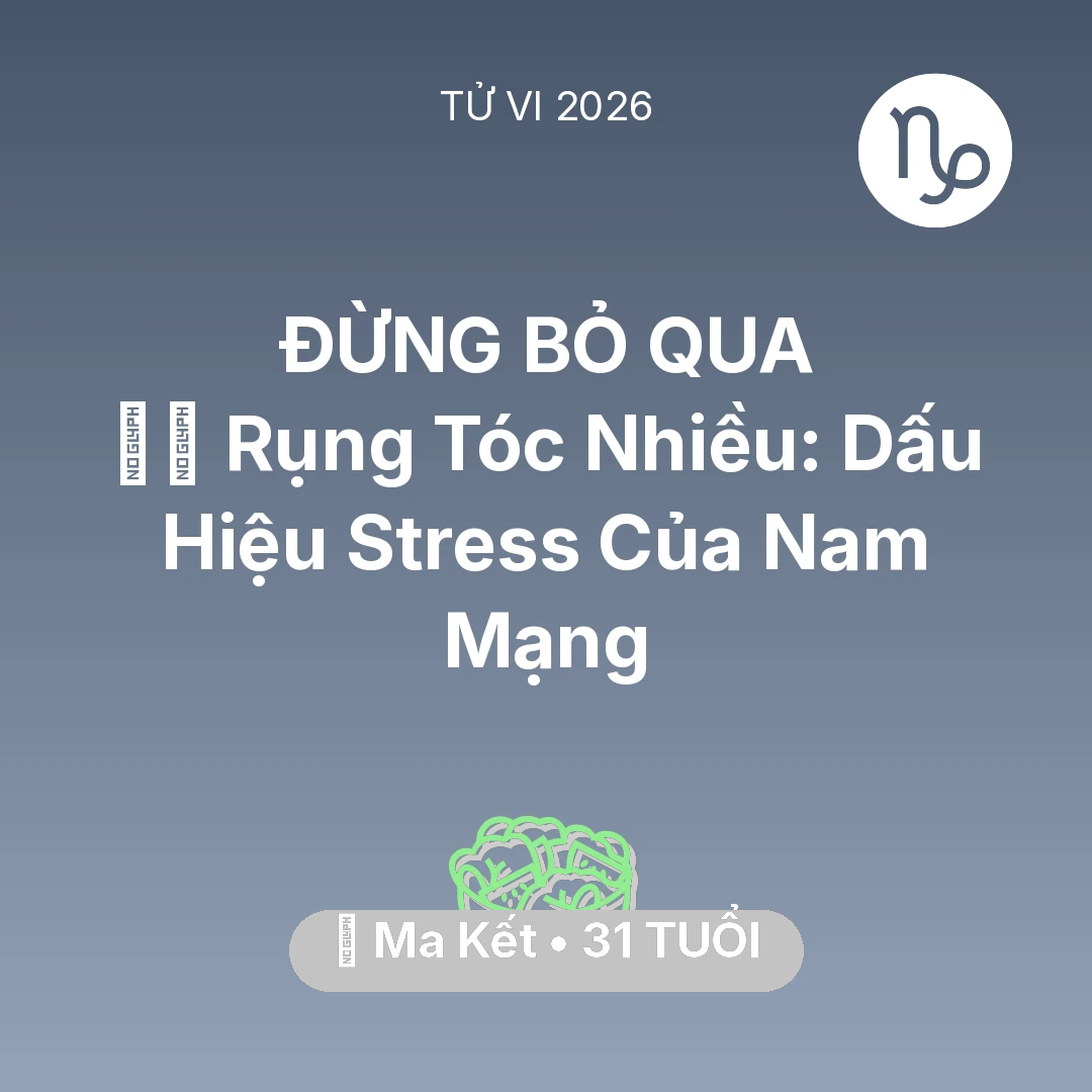 Tổng quan Sức Khỏe tuổi 31 - Vận hạn Ma Kết sinh năm 1995 trong năm (2026): 💇‍♀️ Rụng Tóc Nhiều: Dấu Hiệu Stress Của Nam Mạng Ma Kết