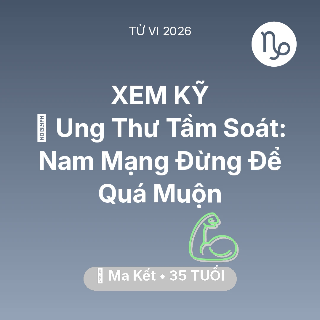 Tổng quan Sức Khỏe tuổi 35 - Vận hạn Ma Kết sinh năm 1991 trong năm (2026): 🏥 Ung Thư Tầm Soát: Nam Mạng Ma Kết Đừng Để Quá Muộn