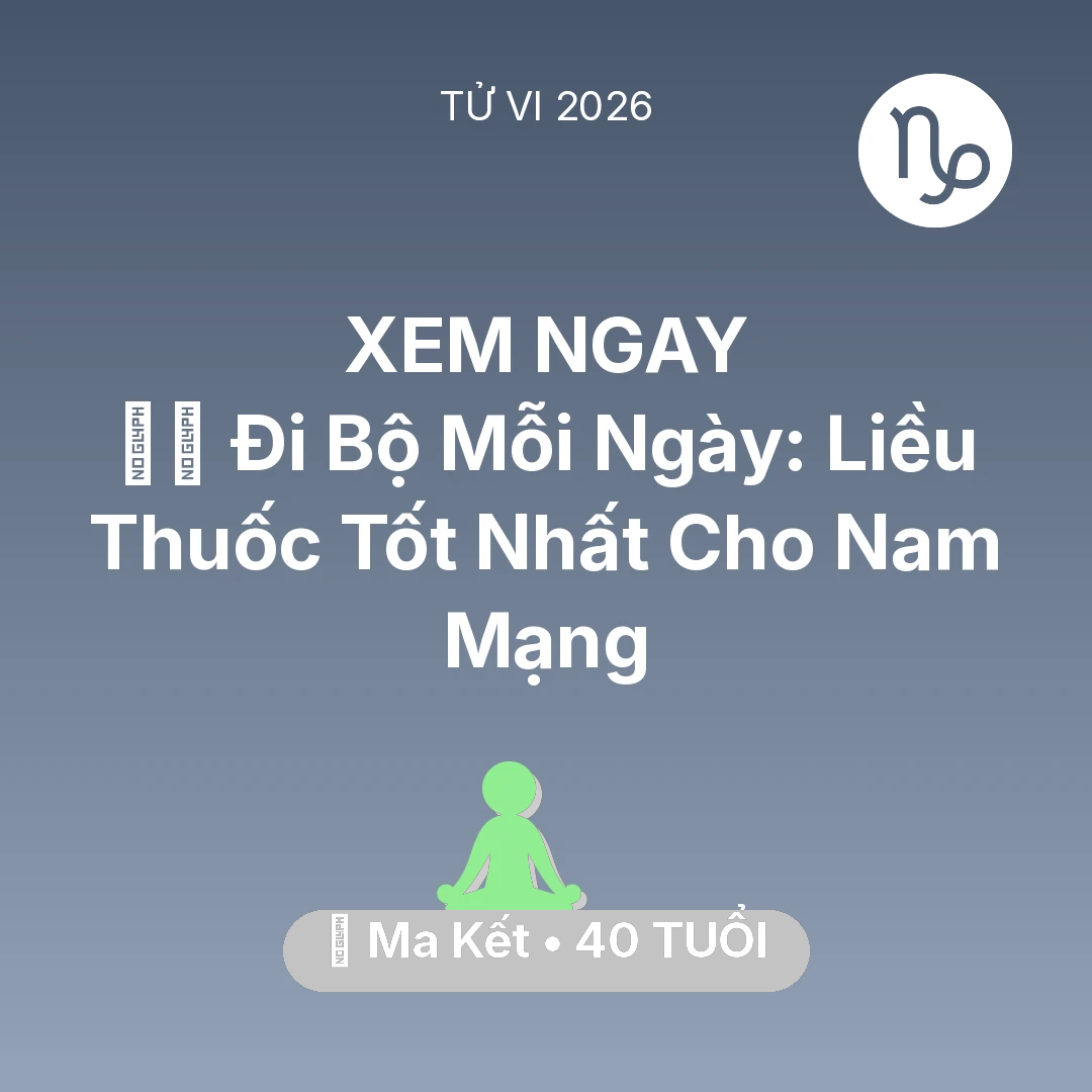 Tổng quan Sức Khỏe tuổi 40 - Vận hạn Ma Kết sinh năm 1986 trong năm (2026): 🏃‍♂️ Đi Bộ Mỗi Ngày: Liều Thuốc Tốt Nhất Cho Nam Mạng Ma Kết