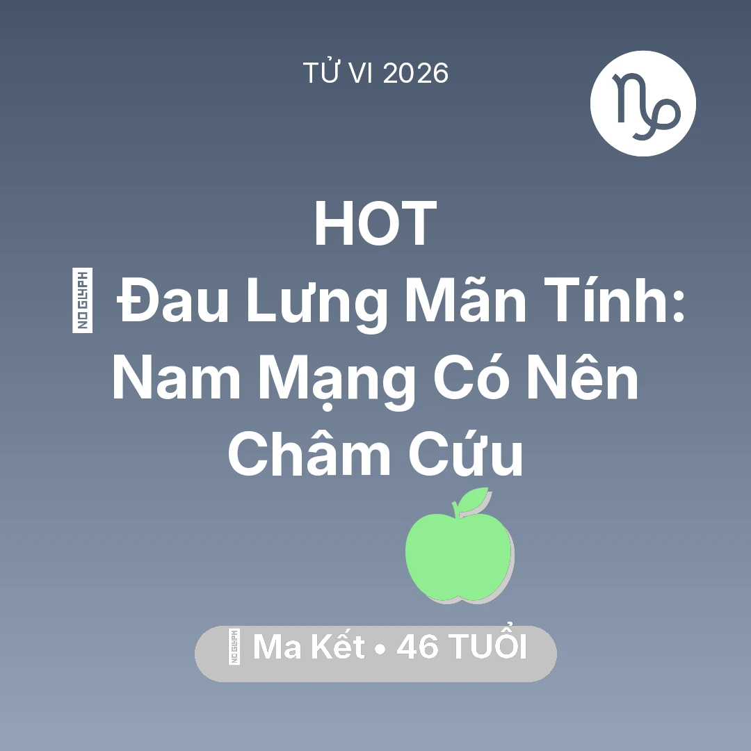 Tổng quan Sức Khỏe tuổi 46 - Xem tử vi Ma Kết sinh năm 1980 Nam Mạng: 👵 Đau Lưng Mãn Tính: Nam Mạng Ma Kết Có Nên Châm Cứu