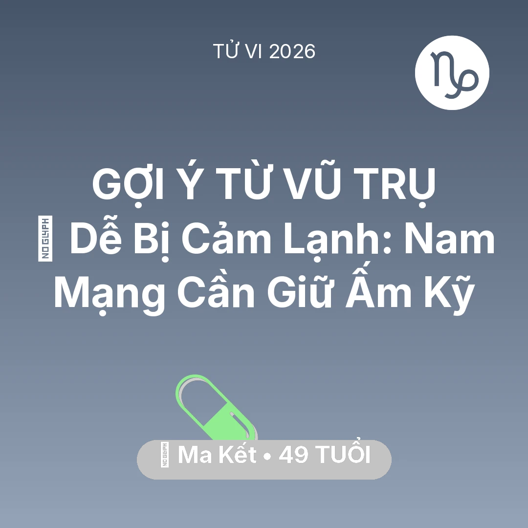 Tổng quan Sức Khỏe tuổi 49 - Vận hạn Ma Kết sinh năm 1977 trong năm (2026): 🥶 Dễ Bị Cảm Lạnh: Nam Mạng Ma Kết Cần Giữ Ấm Kỹ