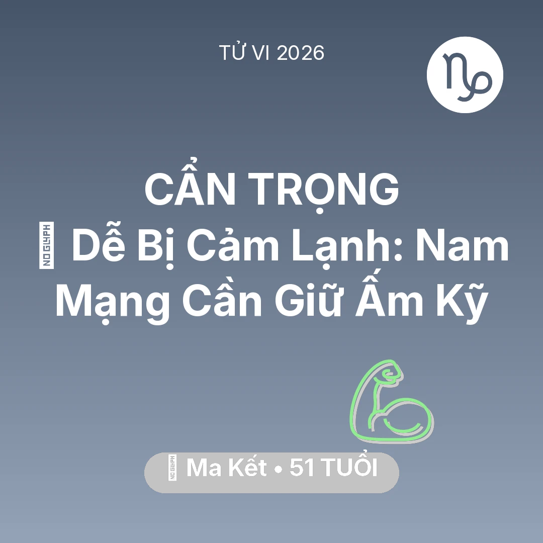 Tổng quan Sức Khỏe tuổi 51 - Xem tử vi Ma Kết sinh năm 1975 Nam Mạng: 🥶 Dễ Bị Cảm Lạnh: Nam Mạng Ma Kết Cần Giữ Ấm Kỹ