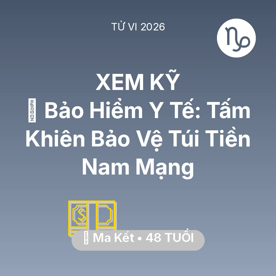 Tổng quan Tài Chính tuổi 48 - Tử vi Ma Kết sinh năm 1978 trong năm 2026: 🏥 Bảo Hiểm Y Tế: Tấm Khiên Bảo Vệ Túi Tiền Nam Mạng Ma Kết