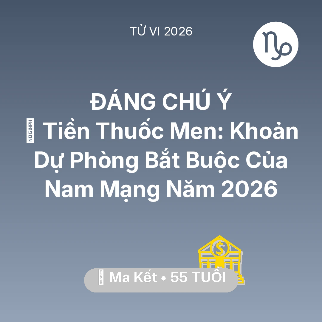 Tổng quan Tài Chính tuổi 55 - Tử vi Ma Kết sinh năm 1971 trong năm 2026: 🏥 Tiền Thuốc Men: Khoản Dự Phòng Bắt Buộc Của Nam Mạng Ma Kết Năm 2026