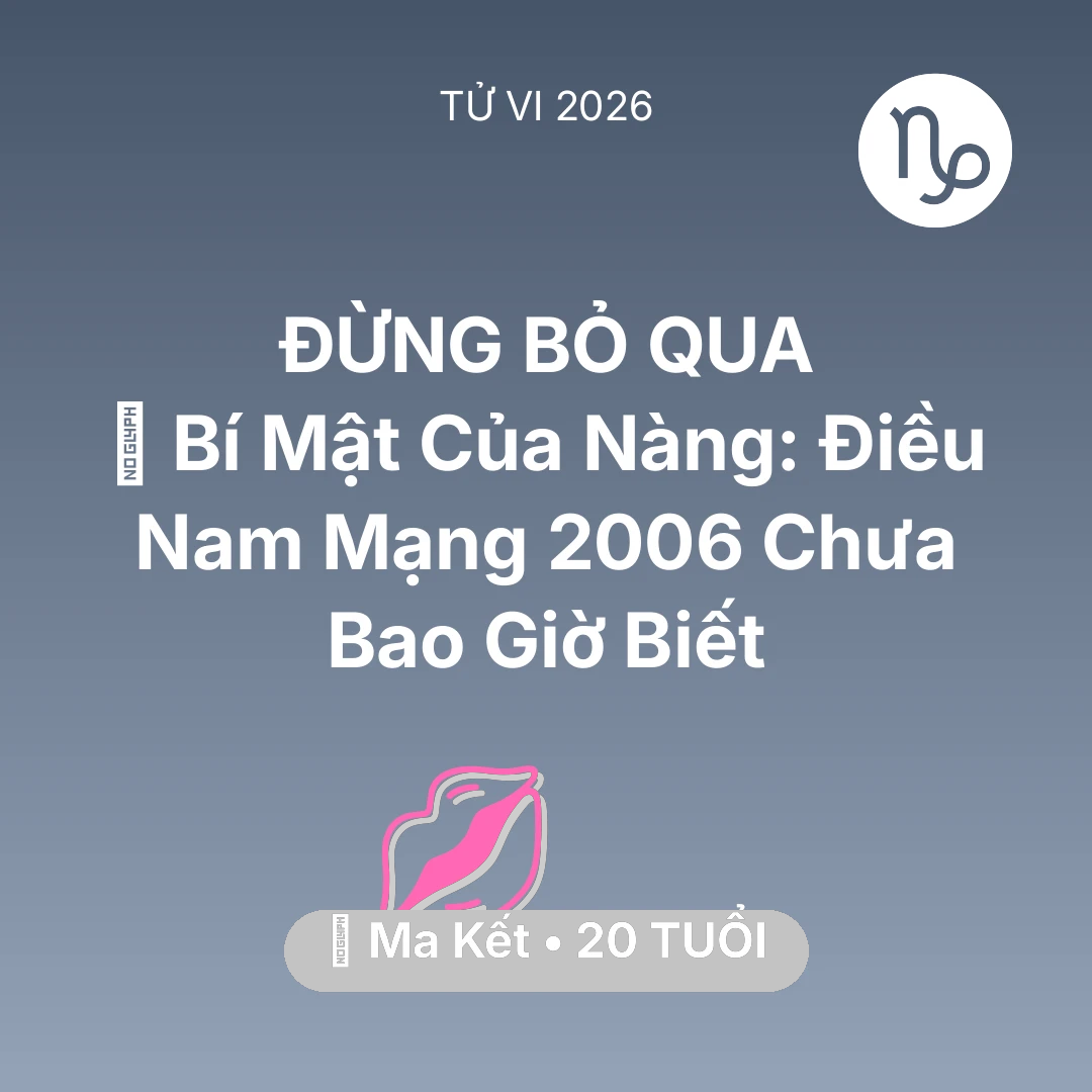Tổng quan Tình Yêu tuổi 20 - Xem tử vi Ma Kết sinh năm 2006 Nam Mạng: 🤫 Bí Mật Của Nàng: Điều Nam Mạng Ma Kết 2006 Chưa Bao Giờ Biết
