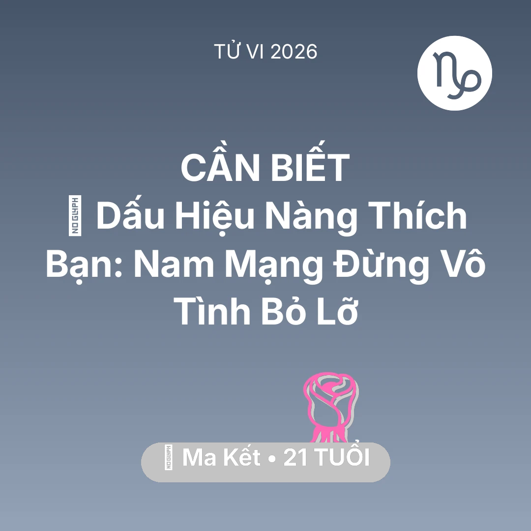 Tổng quan Tình Yêu tuổi 21 - Tử vi Ma Kết sinh năm 2005 trong năm 2026: 👀 Dấu Hiệu Nàng Thích Bạn: Nam Mạng Ma Kết Đừng Vô Tình Bỏ Lỡ