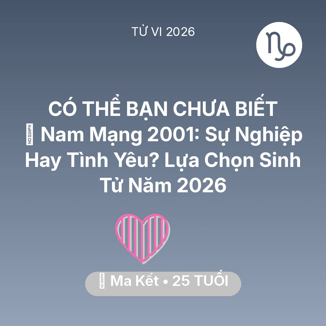 Tổng quan Tình Yêu tuổi 25 - Xem tử vi Ma Kết sinh năm 2001 Nam Mạng: 💍 Nam Mạng Ma Kết 2001: Sự Nghiệp Hay Tình Yêu? Lựa Chọn Sinh Tử Năm 2026