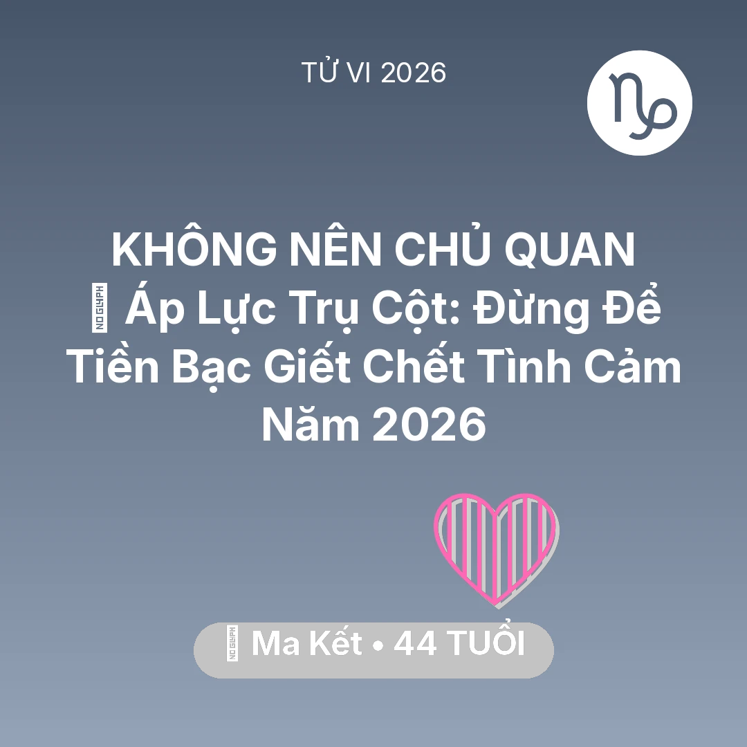 Tổng quan Tình Yêu tuổi 44 - Xem tử vi Ma Kết sinh năm 1982 Nam Mạng: ⚖️ Áp Lực Trụ Cột: Đừng Để Tiền Bạc Giết Chết Tình Cảm Năm 2026